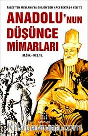 Anadolu'nun Düşünce Mimarları (M.Ö.6. - M.S.15.) <br /> Tales'ten Mevlana'ya Diojen'den Hacı Bektaş-ı Veli'ye
