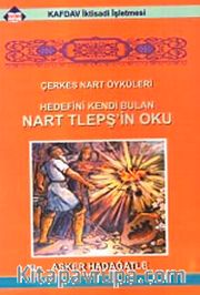 Çerkes Nart Öyküleri <br /> Hedefini Kendi Bulan Nart Tlepşin Oku