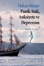 Panik Atak, Anksiyete ve Depresyon <br /> Ruhun Gemisi