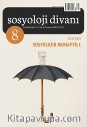 Sosyoloji Divanı Dergisi Yıl:4 Sayı: 8 Temmuz-Aralık 2016 Özel Sayı Sosyolojik Muhayyile