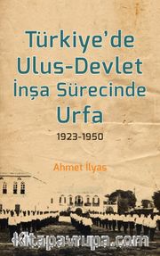 Türkiye’de Ulus-Devlet İnşa Sürecinde Urfa 1923-1950