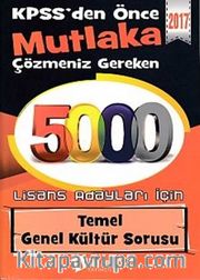 2017 KPSS'den Önce Mutlaka Çözmeniz Gereken 5000 Temel Genel Kültür Sorusu (Lisans Adayları İçin)