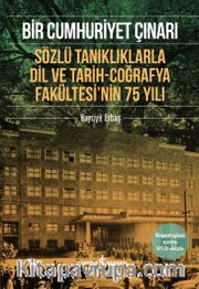 Bir Cumhuriyet Çınarı <br /> Sözlü Tanıklıklarla Dil ve Tarih-Coğrafya Fakültesi’nin 75 Yılı 