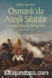 Osmanlı’da Ateşli Silahlar ve Askeri Devrim Tartışmaları