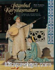 İstanbul Karşılaşmaları <br /> Osmanlılar, Oryantalistler ve 19. Yüzyıl Görsel Kültürü