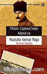 Filistin Cephesi'nden Adana'ya Mustafa Kemal Paşa