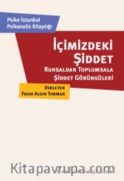 İçimizdeki Şiddet: Ruhsaldan Toplumsala Şiddet Görüngüleri