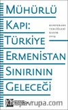 Mühürlü Kapı: Türkiye-Ermenistan Sınırının Geleceği
