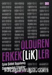 Öldüren Erkeklikler <br /> Eşine Şiddet Uygulamış Cezaevindeki Erkekler