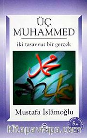 Üç Muhammed <br /> İki Tasavvur Bir Gerçek (Kampanyalı Fiyat)