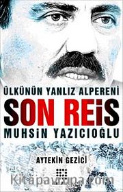Son Reis Muhsin Yazıcıoğlu <br /> Ülkünün Yalnız Alpereni