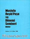 Mustafa Reşid Paşa ve Dönemi Semineri (Bildiriler)