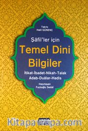 Şafii'ler İçin Temel Dini Bilgiler <br /> İtikat-İbadet-Nikah-Talak-Adab-Dualar-Hadis