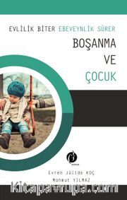 Boşanma ve Çocuk <br /> Evlilik Biter Ebeveynlik Sürer