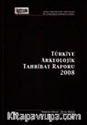 Türkiye Arkeolojik Tahribat Raporu 2008