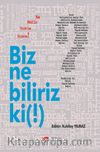 Biz Ne Biliriz Ki!