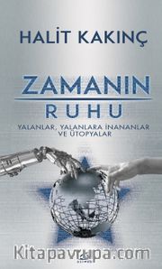 Zamanın Ruhu <br /> Yalanlar, Yalanlara İnananlar ve Ütopyalar