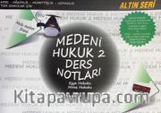 Medeni Hukuk 2 Ders Notları <br /> Eşya Hukuku, Miras Hukuku (Altın Seri)