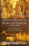Osmanlı Devleti ve Dubrovnik İlişkileri 1500-1600 & Doğu Akdeniz'de Casuslar ve Tacirler