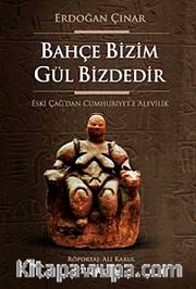Bahçe Bizim Gül Bizdedir <br /> Eski Çağ'dan Cumhuriyet'e Alevilik
