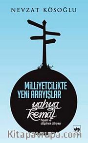 Milliyetçilikte Yeni Arayışlar <br /> Yahya Kemal Hayatı ve Düşünce Dünyası