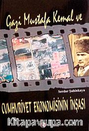 Gazi Mustafa Kemal ve Cumhuriyet Ekonomisinin İnşası