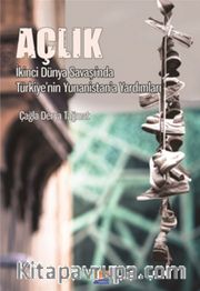 Açlık <br /> İkinci Dünya Savaşı’nda Türkiye’nin Yunanistan’a Yardımları