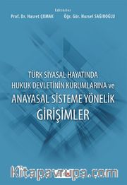 Türk Siyasal Hayatında Hukuk Devletinin Kurumlarına ve Anayasal Sisteme Yönelik Girişimler