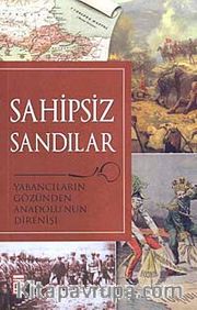 Sahipsiz Sandılar <br /> Yabancıların Gözünden Anadolu'nun Direnişi