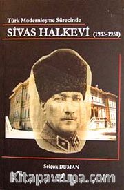 Türk Modernleşme Sürecinde Sivas Halkevi (1933-1951)