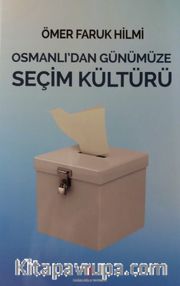 Osmanlı'dan Günümüze Seçim Kültürü