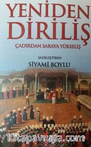 Yedinden Diriliş <br /> Çadırdan Saraya Yükseliş