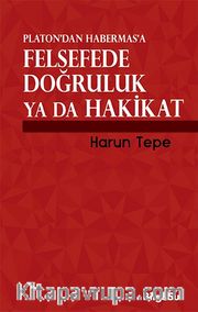Platon’dan Habermas’a Felsefede Doğruluk ya da Hakikat