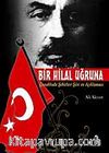 Bir Hilal Uğruna/Çanakkale Şehitleri Şiiri ve Açıklaması