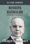 Moskova Hatıraları Milli Mücadele ve Bolşevik Rusya