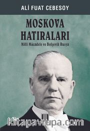 Moskova Hatıraları Milli Mücadele ve Bolşevik Rusya