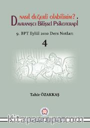 Davranışçı Bilişsel Psikoterapi - Nasıl Değerli Olabilirim? <br /> 9. BPT Eylül 2010 Ders Notları