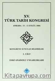 XV.Türk Tarih Kongresi I.Cilt / Ankara:11-15 Eylül 2006 Kongreye Sunulan Bildiriler Eski Anadolu Uygarlıkları