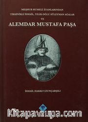 Meşhur Rumeli Ayanlarından Tirsinikli İsmail, Yıllık Oğlu Süleyman Ağalar ve Alemdar Mustafa Paşa