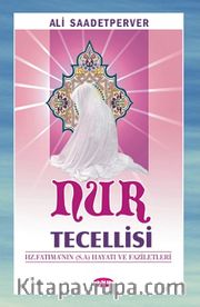 Nur Tecelllisi Hz. Fatıma'nın (s.a) Hayatı ve Faziletleri
