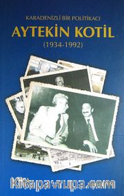 Aytekin Kotil (1934-1992) <br /> Karadenizli Bir Politikacı