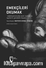 Emekçileri Okumak <br /> Edebiyatımızda Sınıf, Kültür ve İşçilerin Gündelik Hayatı
