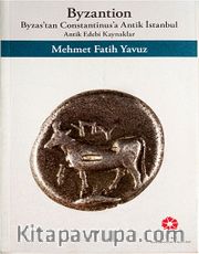 Byzantion - Byzas'tan Constantinus'a Antik İstanbul / Antik Edebi Kaynaklar