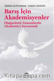 Barış İçin Akademisyenler <br /> Olağanüstü Zamanlarda Akademiyi Savunmak