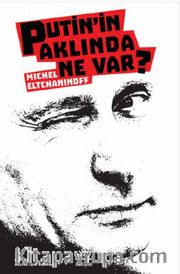 Putin'in Aklında Ne Var?
