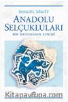 Anadolu Selçukluları & Bir Hanedanın Evrimi