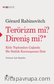 Terörizm mi Direniş mi? <br /> Kitle Toplumları Çağında Bir Sözlük Karmaşasına Dair