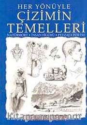 Her Yönüyle Çizimin Temelleri <br /> Natürmort-İnsan Figürü-Peysaj-Portre