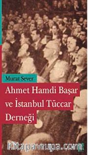 Ahmet Hamdi Başar ve İstanbul Tüccar Derneği