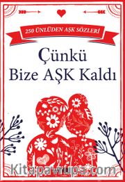 Çünkü Bize Aşk Kaldı <br /> 250 Ünlüden Aşk Sözleri